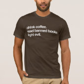Drink koffie. Lees verboden boeken. Vecht tegen he T-shirt (Voorkant)