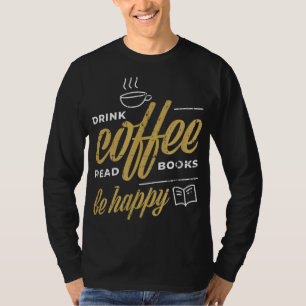 Drink Koffie-leesboeken zijn een Happy Koffee Love T-shirt
