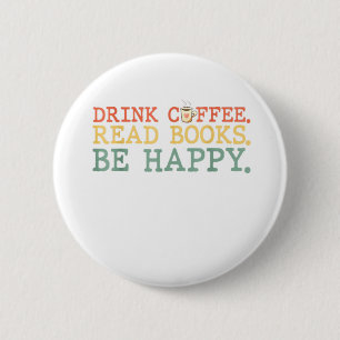 Drink Koffie lezen Boeken zijn Happy Shirt Koffee  Ronde Button 5,7 Cm