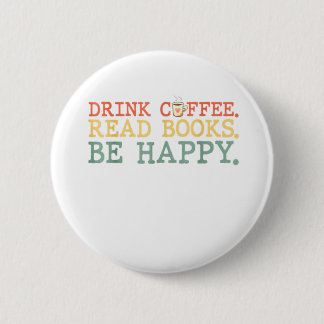 Drink Koffie lezen Boeken zijn Happy Shirt Koffee  Ronde Button 5,7 Cm