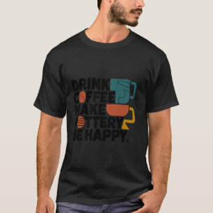 Drink Koffie Make Pottery Be Happy Mannen Cer T-shirt