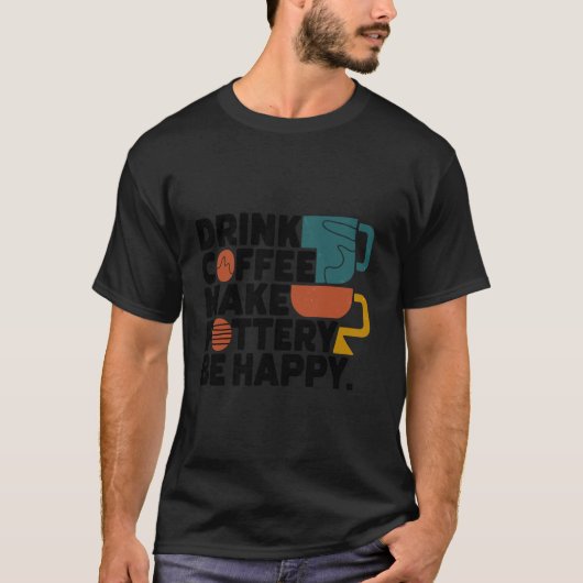  Drink Koffie Make Pottery Be Happy Mannen Cer T-shirt (Voorkant)