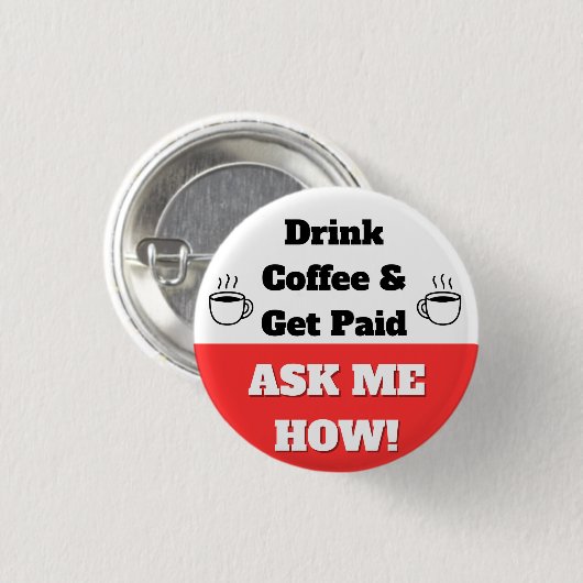 Drink Koffie & Verdien Geld Knop Ronde Button 3,2 Cm (Voorkant /achterkant)