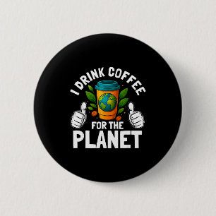 Drink koffie voor de planeet aarde dag cafeïne ronde button 5,7 cm