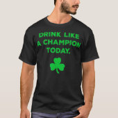 Drink Like A Champion Today St Patricks Day T-shirt (Voorkant)