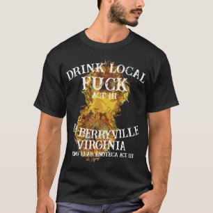 Drink Local Fu ck In Staunton Virginia Act III T-shirt