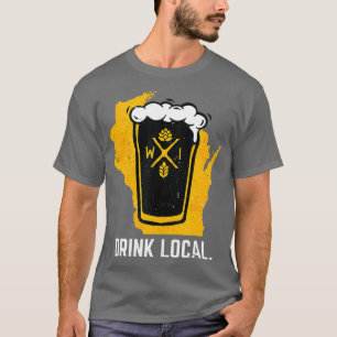 Drink Lokale Wisconsin WI Craft Bier Pint Gift T-shirt