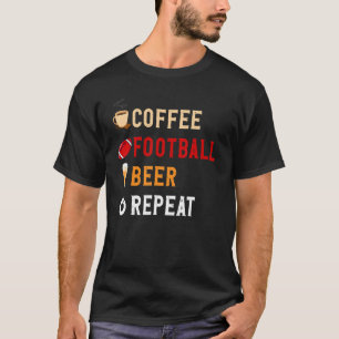 Drink Lover Funny Coffee, Football, Bier Herhaal N T-shirt