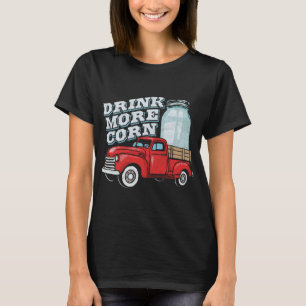 Drink Meer Maïs Rode Vrachtwagen En Moonshine Ja T-shirt