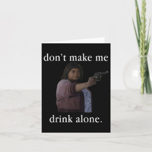 Drink Niet Alleen Met Moederdag T-shirt  Kaart