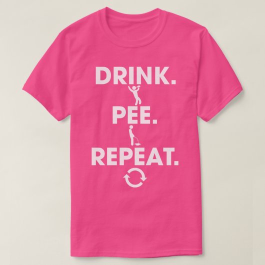 Drink Pee Herhalen 1 T-shirt (Design voorkant)