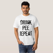 Drink Pee Herhalen T-shirt (Voorkant volledig)