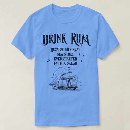 Drink Rum Because No Great Sea Story Every Started T-shirt (Design voorkant)