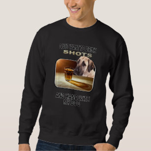 Drink Shots & Hang My Anatolian Shepherd Dog Trui