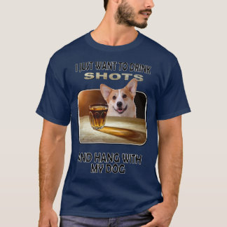 Drink Shots & Hang My Pembroke Welsh Corgi-926 T-shirt