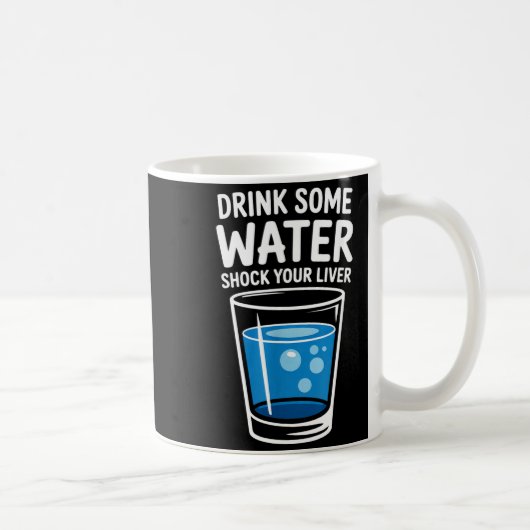 Drink Some Water Shock Your Liver Funny Sarcastic  Koffiemok (Rechts)