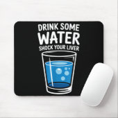 Drink Some Water Shock Your Liver Funny Sarcastic  Muismat (Met muis)