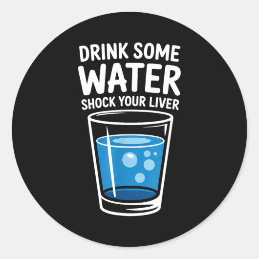 Drink Some Water Shock Your Liver Funny Sarcastic  Ronde Sticker (Voorkant)