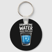 Drink Some Water Shock Your Liver Funny Sarcastic Sleutelhanger (Voorkant)