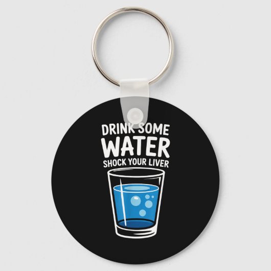 Drink Some Water Shock Your Liver Funny Sarcastic Sleutelhanger (Voorkant)