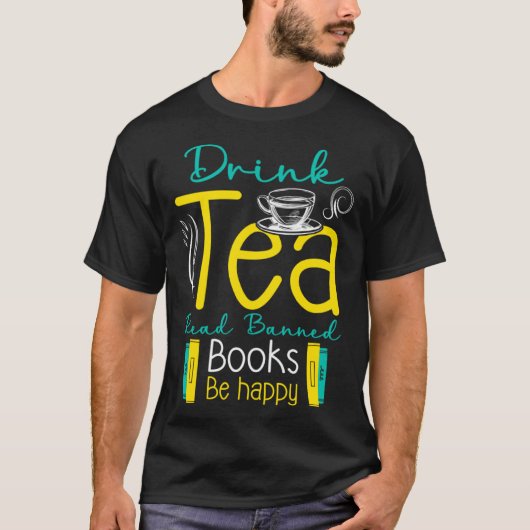 Drink Tea And Read Banned Book Be Happy Banned Boo T-shirt (Voorkant)