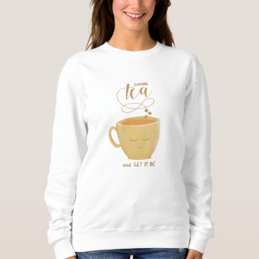 Drink Tea & Let It Be - Sweatshirt (Voorkant)
