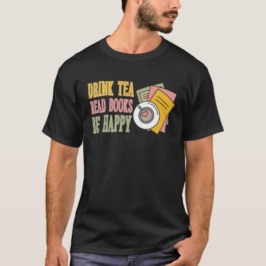 Drink Tea Read Books Be Happy  10 T-shirt (Voorkant)