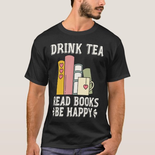 Drink Tea Read Books Be Happy 15 T-shirt (Voorkant)