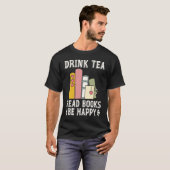 Drink Tea Read Books Be Happy 15 T-shirt (Voorkant volledig)