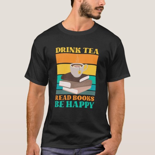 Drink Tea Read Books Be Happy Bookworm Literature  T-shirt (Voorkant)