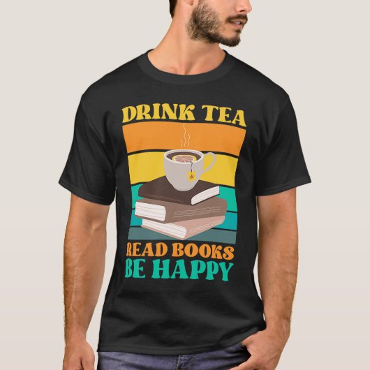 Drink Tea Read Books Be Happy Bookworm Literature T-shirt (Voorkant)