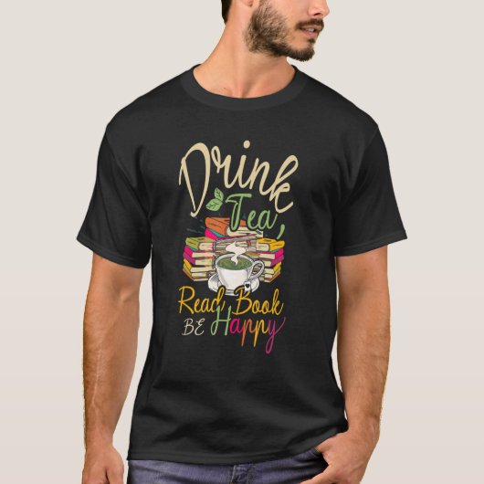 Drink Tea Read Books be Happy Geeky Book Worm T-shirt (Voorkant)