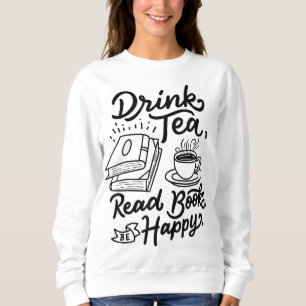 Drink Tea Read Books be Happy Geeky Book Worm Trui