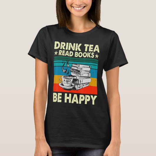 Drink Tea Read Books be Happy Geeky Bookworm Wom T-shirt (Voorkant)