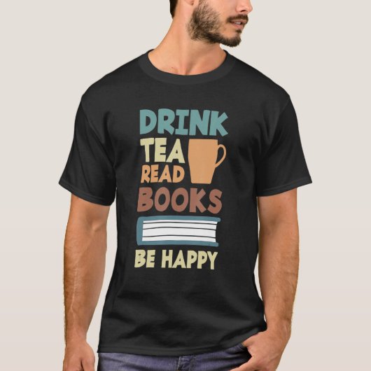 Drink Tea Read Books be Happy Tea 2 T-shirt (Voorkant)