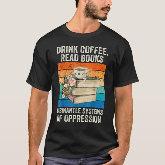 Drink Tea Read Books Dismantle Systems Reader Read T-shirt (Voorkant)