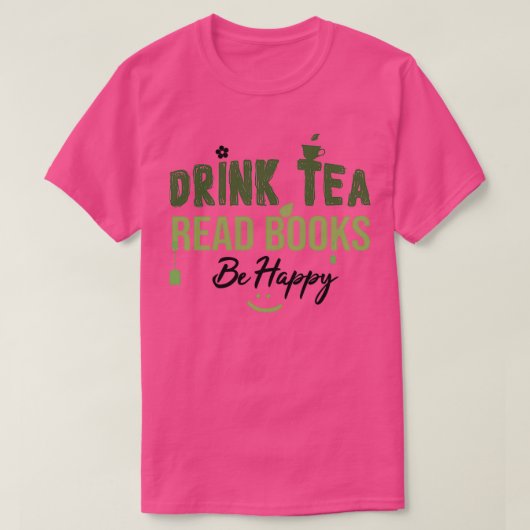 Drink Tea Read Books zijn Happy Drink Tea Book Lov T-shirt (Design voorkant)