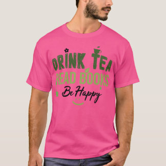 Drink Tea Read Books zijn Happy Drink Tea Book Lov T-shirt