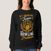 Drink team heeft Bowling Probleem Fun Player Bowle Trui (Voorkant)