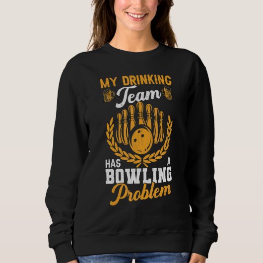Drink team heeft Bowling Probleem Fun Player Bowle Trui (Voorkant)