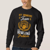 Drink team heeft Bowling Probleem Fun Player Bowle Trui (Voorkant)