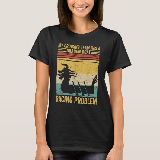 Drink team heeft een Dragon Boat Racing probleem R T-shirt (Voorkant)