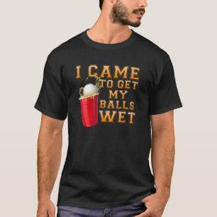 Drink team kwam ik mijn balletjes natte bierpong h t-shirt