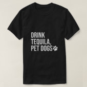 Drink Tequila Pet Dogs Shirt dat Tequila Top zegt (Design voorkant)