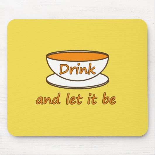 Drink (thee) en laat het zijn, grappige slogan, th muismat (Voorkant)