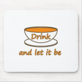 Drink (thee) en laat het zijn, grappige slogan, th muismat (Voorkant)
