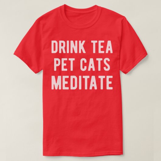 Drink Thee Huisdieren Katten Mediteren I T-shirt (Design voorkant)