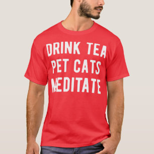 Drink Thee Huisdieren Katten Mediteren I T-shirt