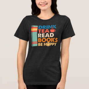 Drink thee lees boeken en wees gelukkig Tri-Blend shirt