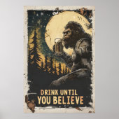Drink tot je Bigfoot Sasquatch Funny gelooft Poster (Voorkant)